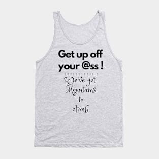 We've got mountains to climb. Tank Top